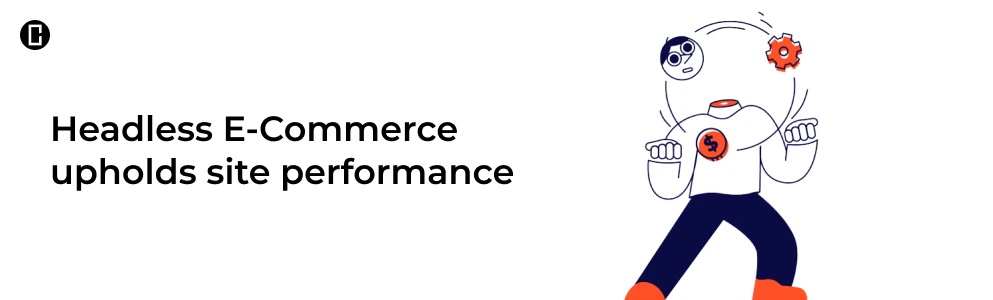 Headless E-Commerce upholds site performance Headless E-Commerce upholds site performance