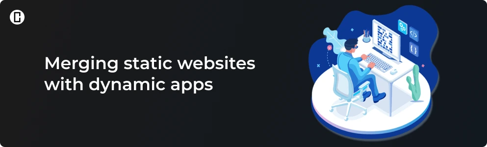 Merging static websites with dynamic apps Merging static websites with dynamic apps