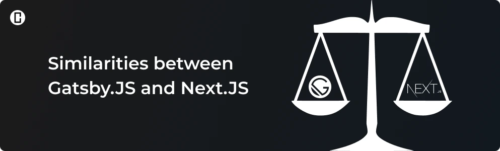 Similarities between Gatsby.Js and Next.Js Similarities between Gatsby.Js and Next.Js